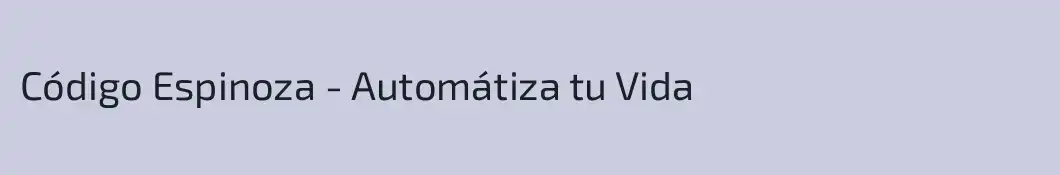 Código Espinoza - Automátiza tu Vida